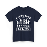 I Only Love My Bed Momma T-Shirt - Navy