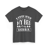 I Only Love My Bed Momma T-Shirt - Dark Heather