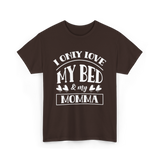 I Only Love My Bed Momma T-Shirt - Dark Chocolate
