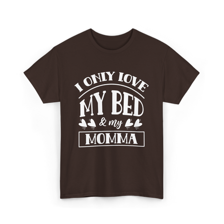 I Only Love My Bed Momma T-Shirt - Dark Chocolate