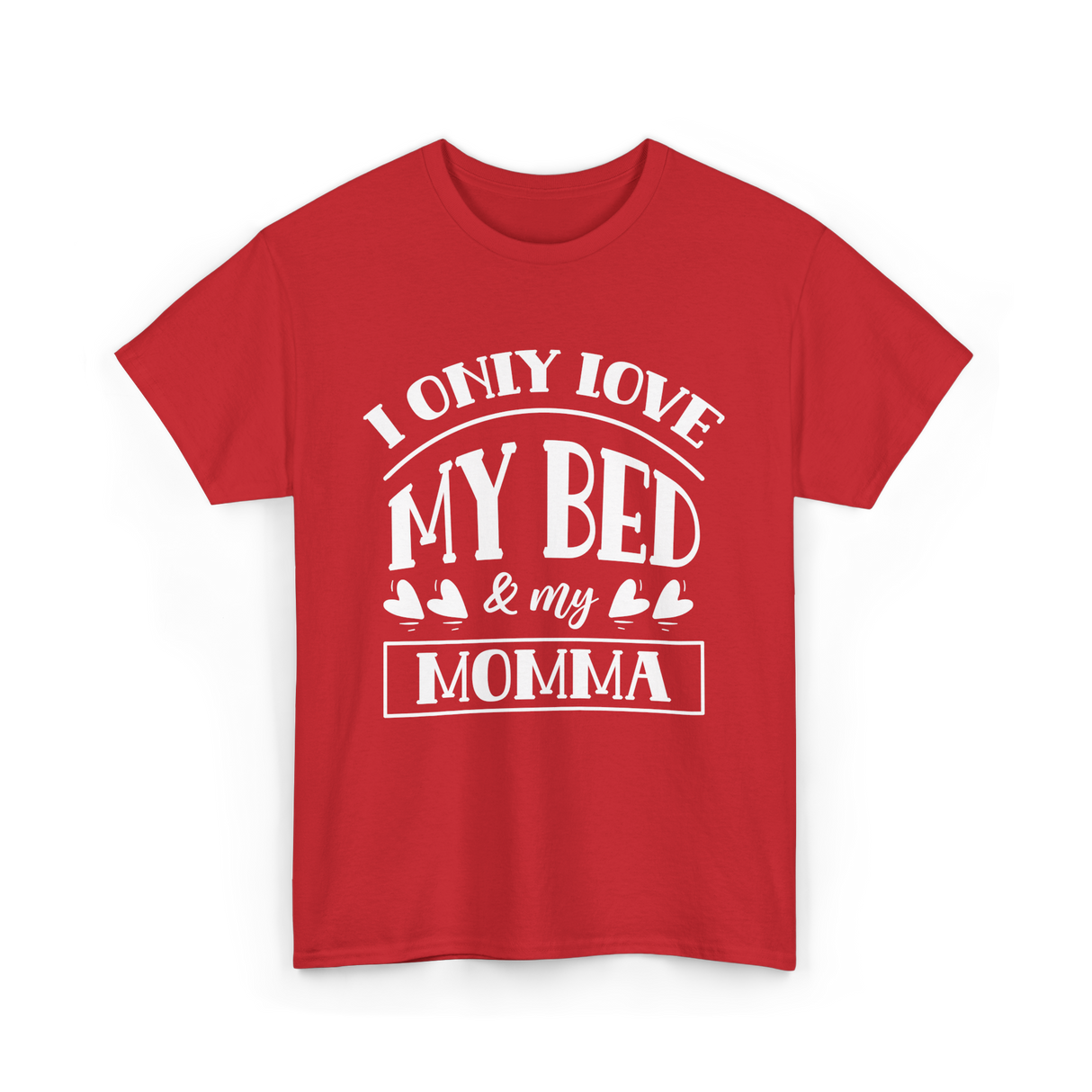 I Only Love My Bed Momma T-Shirt - Red