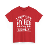 I Only Love My Bed Momma T-Shirt - Red