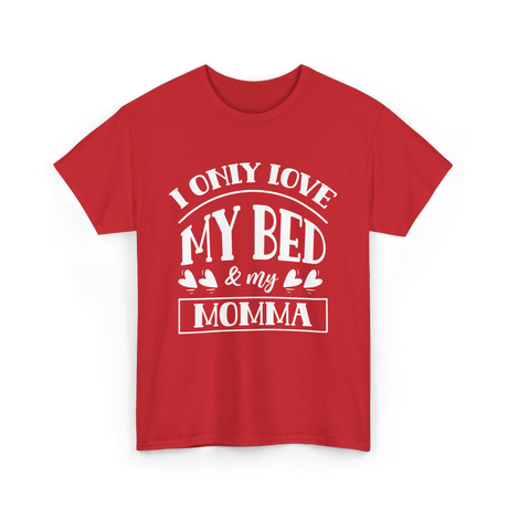 I Only Love My Bed Momma T-Shirt - Red