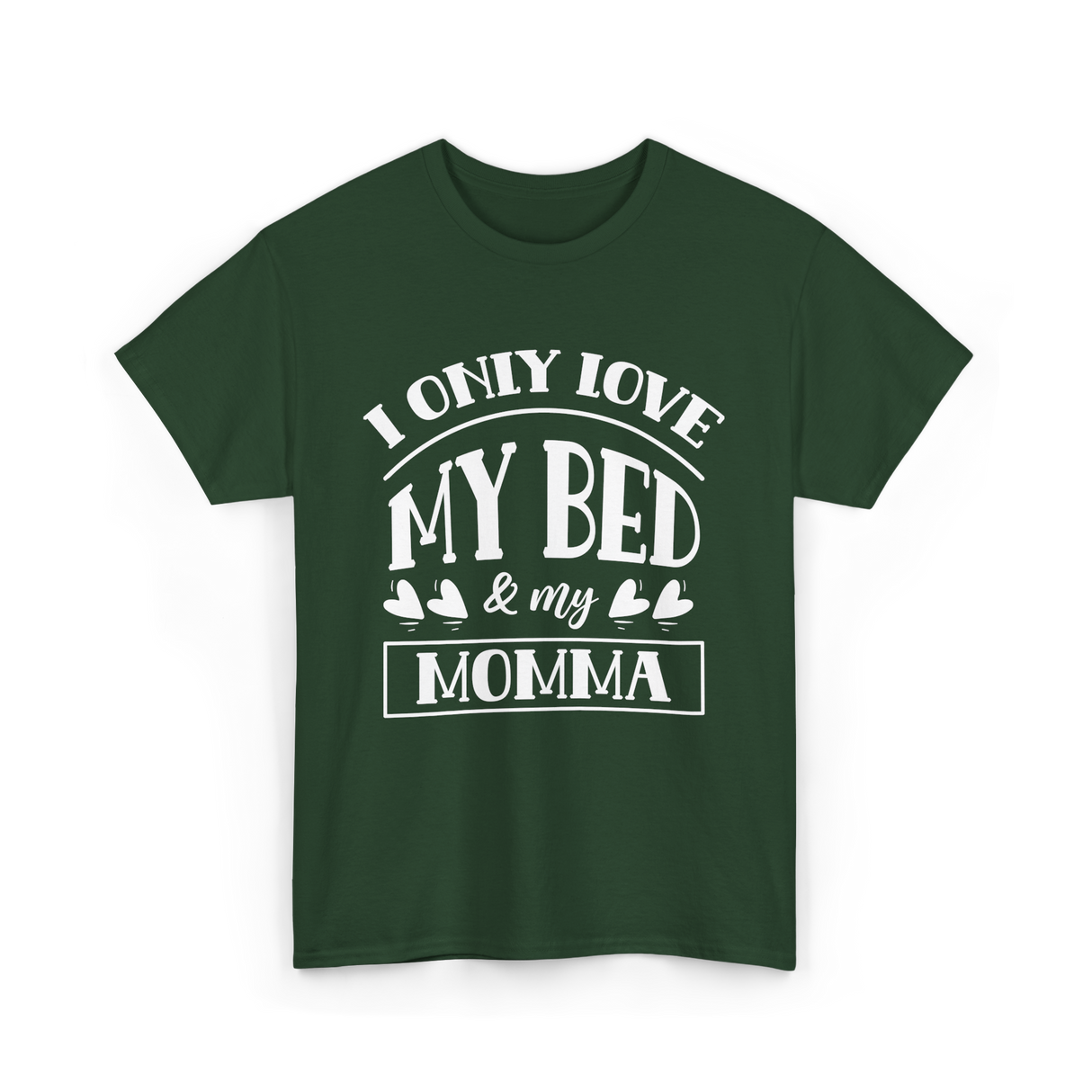 I Only Love My Bed Momma T-Shirt - Forest Green