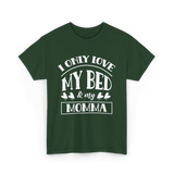 I Only Love My Bed Momma T-Shirt - Forest Green