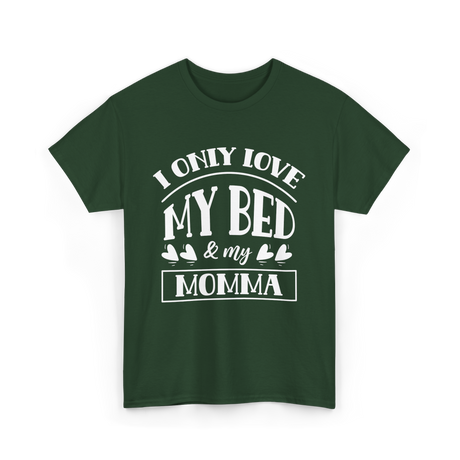 I Only Love My Bed Momma T-Shirt - Forest Green