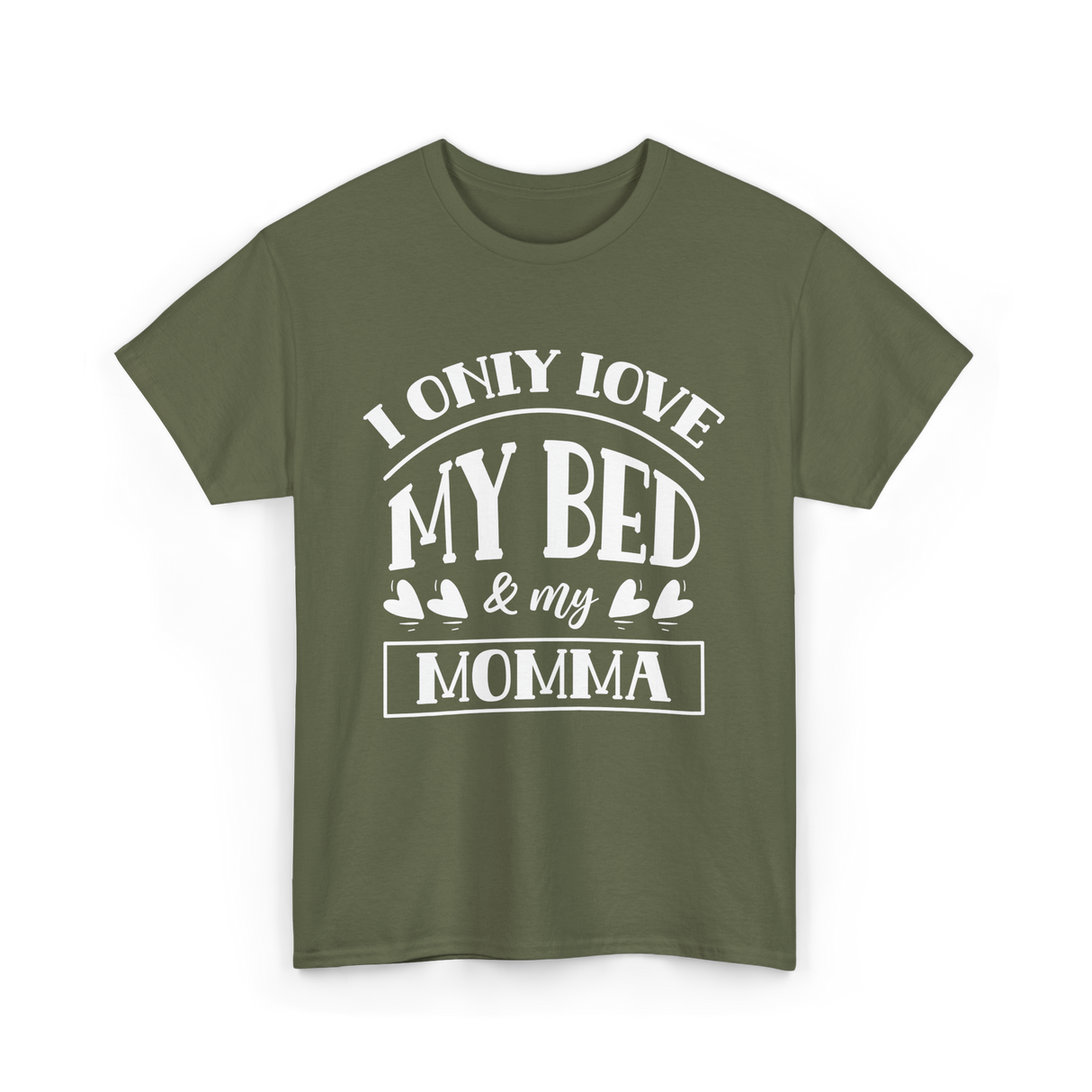 I Only Love My Bed Momma T-Shirt - Military Green