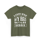 I Only Love My Bed Momma T-Shirt - Military Green