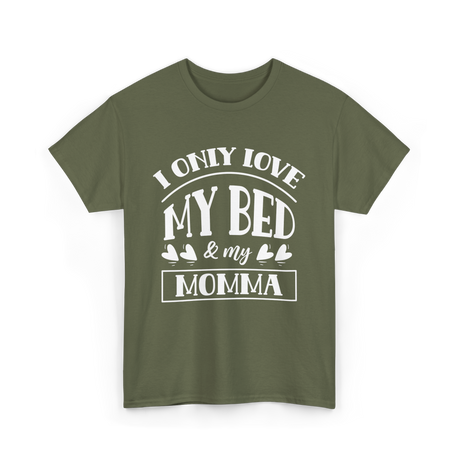 I Only Love My Bed Momma T-Shirt - Military Green