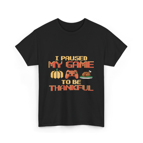 I Paused My Game Thanksgiving Gamer T-Shirt - Black