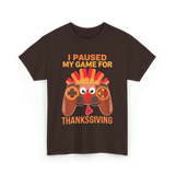 I Paused My Game Thanksgiving Gamer T-Shirt - Dark Chocolate