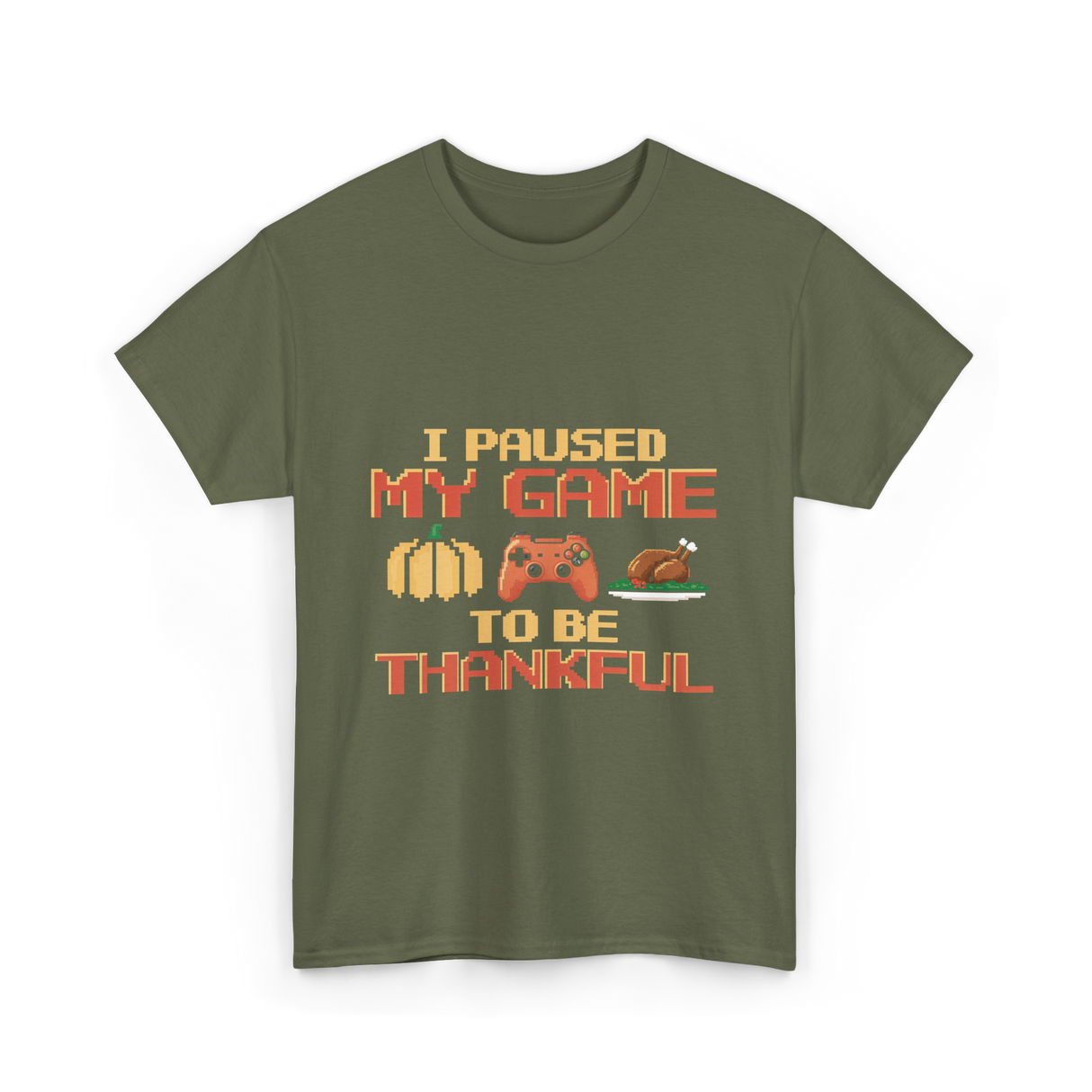 I Paused My Game Thanksgiving Gamer T-Shirt - Military Green