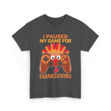 I Paused My Game Thanksgiving Gamer T-Shirt - Dark Heather