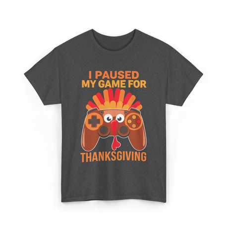 I Paused My Game Thanksgiving Gamer T-Shirt - Dark Heather