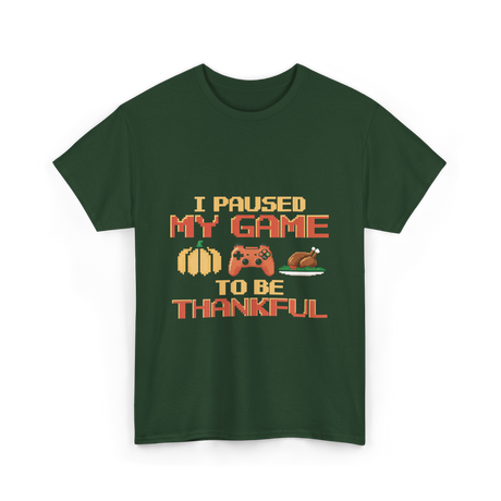 I Paused My Game Thanksgiving Gamer T-Shirt - Forest Green