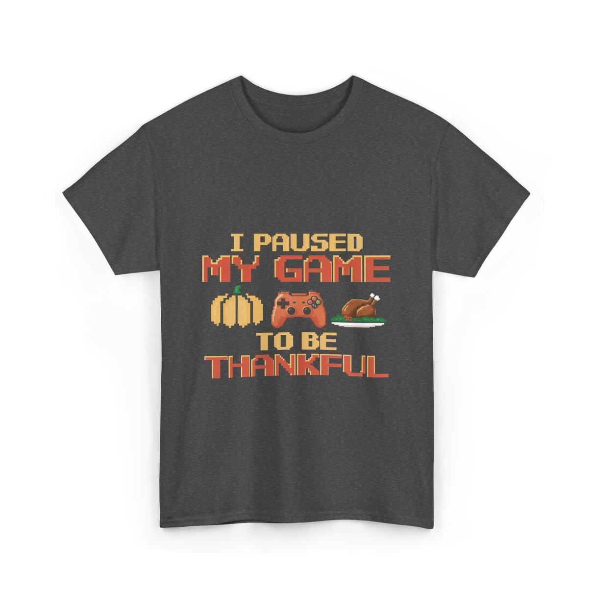 I Paused My Game Thanksgiving Gamer T-Shirt - Dark Heather