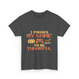 I Paused My Game Thanksgiving Gamer T-Shirt - Dark Heather