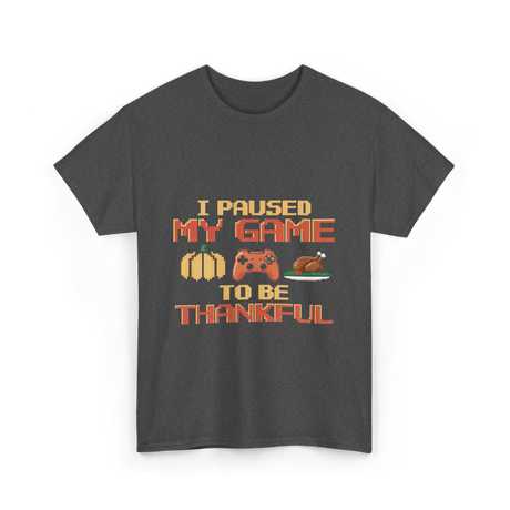 I Paused My Game Thanksgiving Gamer T-Shirt - Dark Heather