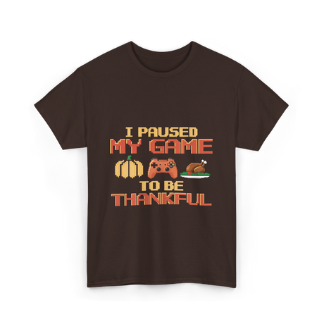 I Paused My Game Thanksgiving Gamer T-Shirt - Dark Chocolate