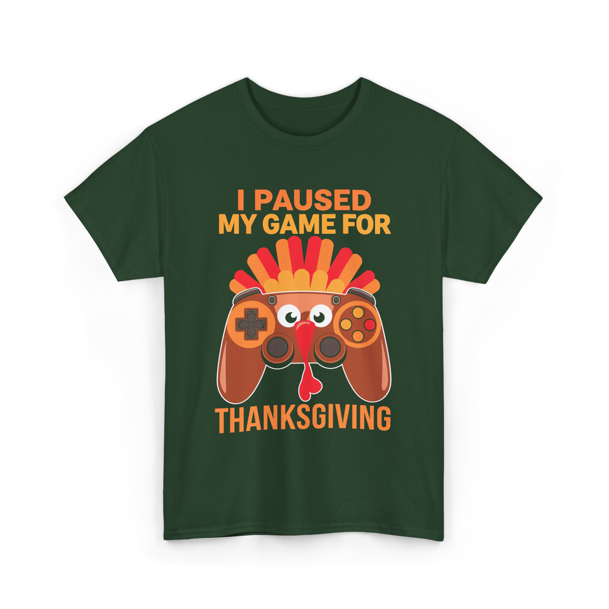 I Paused My Game Thanksgiving Gamer T-Shirt - Forest Green