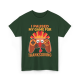 I Paused My Game Thanksgiving Gamer T-Shirt - Forest Green