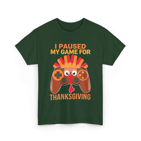 I Paused My Game Thanksgiving Gamer T-Shirt - Forest Green