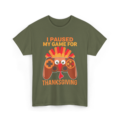 I Paused My Game Thanksgiving Gamer T-Shirt - Military Green