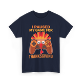 I Paused My Game Thanksgiving Gamer T-Shirt - Navy