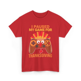 I Paused My Game Thanksgiving Gamer T-Shirt - Red