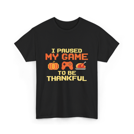 I Paused My Game Video Gamer T-Shirt - Black