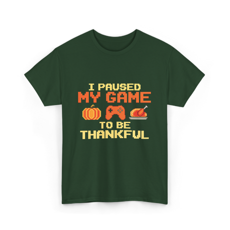 I Paused My Game Video Gamer T-Shirt - Forest Green