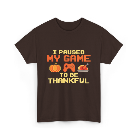 I Paused My Game Video Gamer T-Shirt - Dark Chocolate