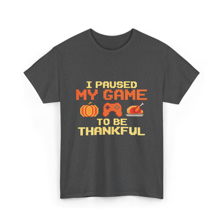 I Paused My Game Video Gamer T-Shirt - Dark Heather