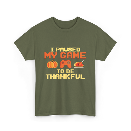 I Paused My Game Video Gamer T-Shirt - Military Green