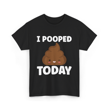 I Pooped Today Poop Humor T-Shirt - Black