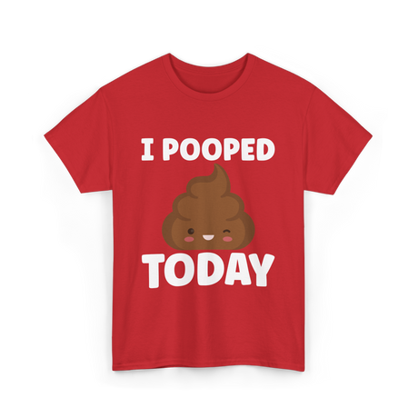 I Pooped Today Poop Humor T-Shirt - Red