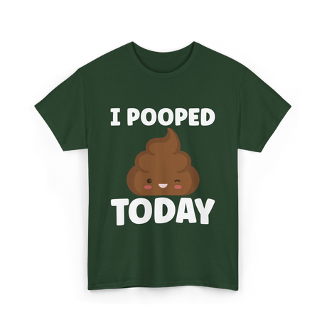 I Pooped Today Poop Humor T-Shirt - Forest Green