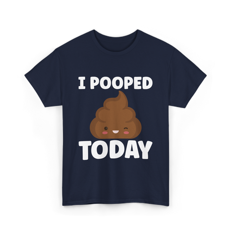 I Pooped Today Poop Humor T-Shirt - Navy