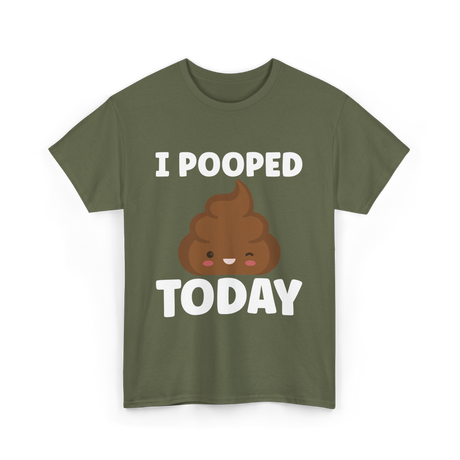 I Pooped Today Poop Humor T-Shirt - Military Green