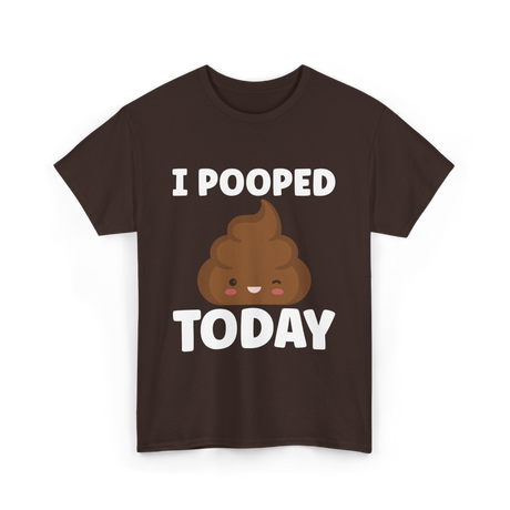 I Pooped Today Poop Humor T-Shirt - Dark Chocolate