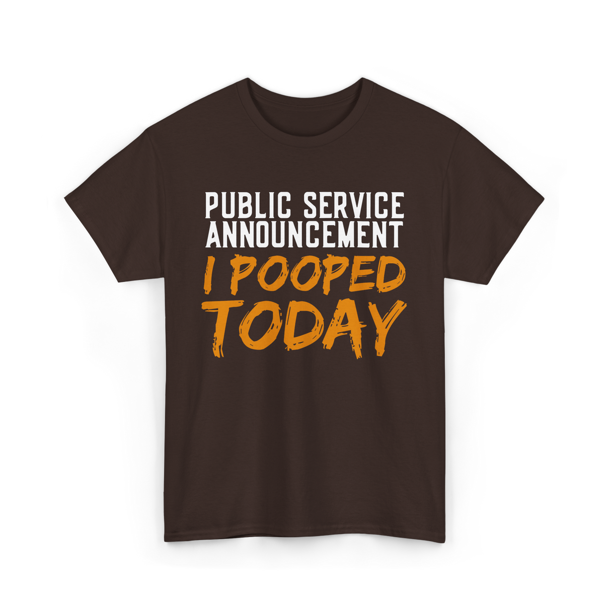 I Pooped Today Poop Sarcasm T-Shirt - Dark Chocolate