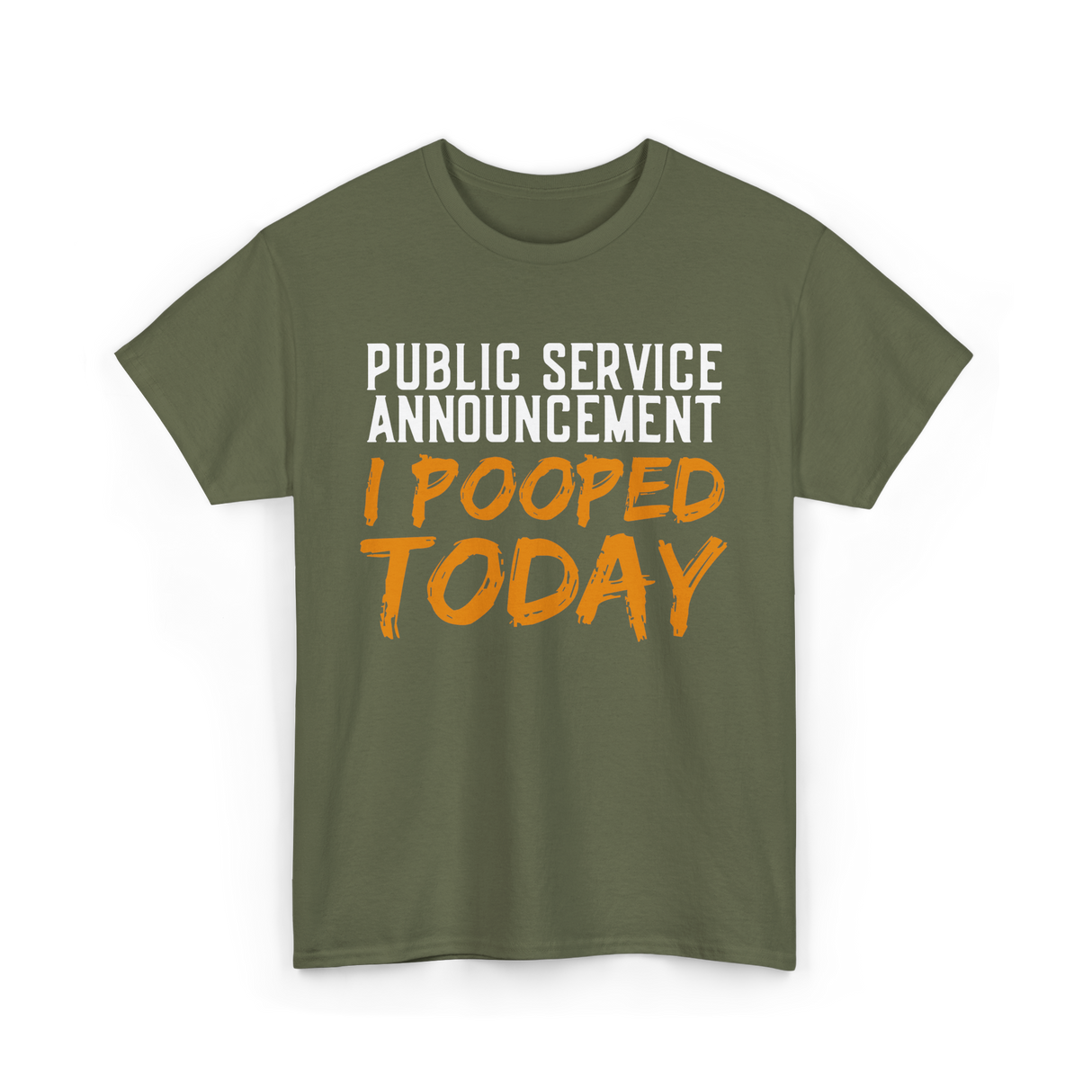 I Pooped Today Poop Sarcasm T-Shirt - Military Green