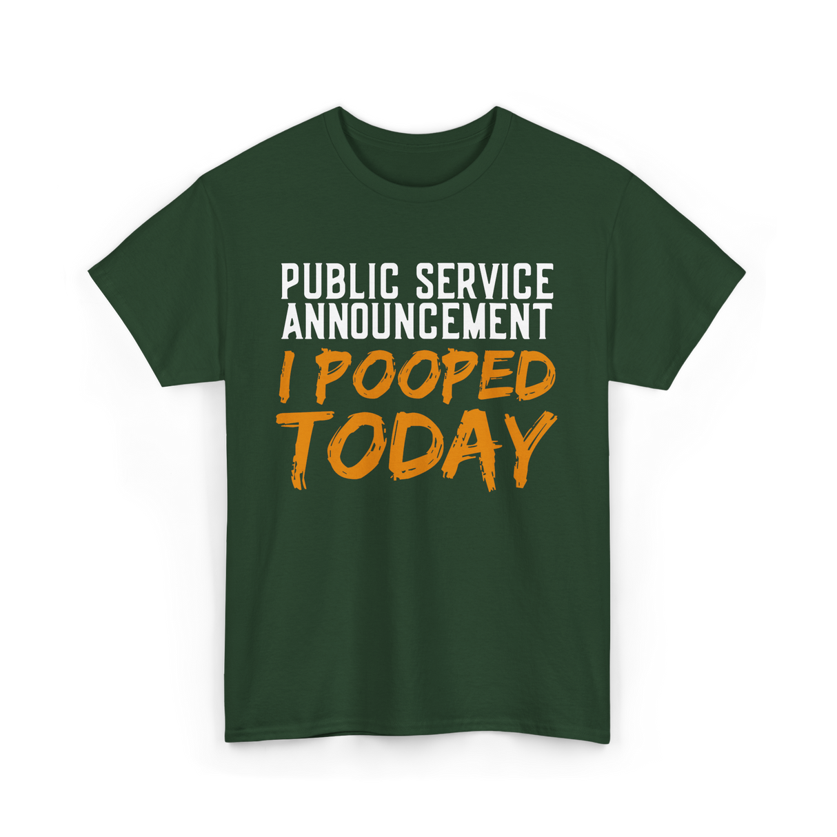 I Pooped Today Poop Sarcasm T-Shirt - Forest Green