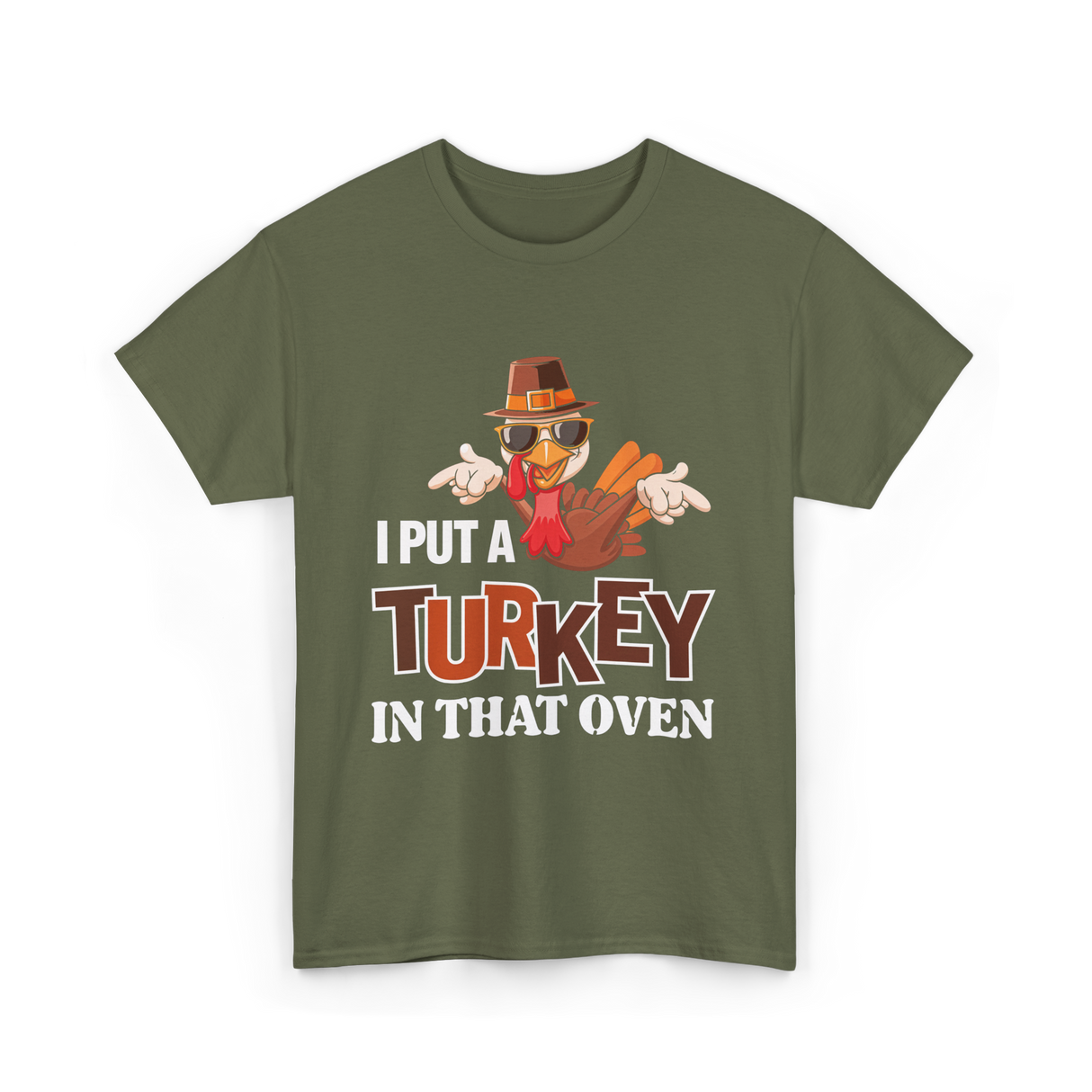 I Put A Turkey Thanksgiving Turkey T-Shirt - Military Green