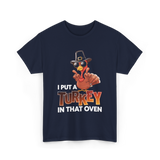 I Put A Turkey Thanksgiving Turkey T-Shirt - Navy