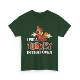 I Put A Turkey Thanksgiving Turkey T-Shirt - Forest Green