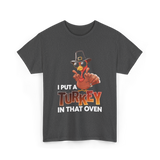 I Put A Turkey Thanksgiving Turkey T-Shirt - Dark Heather