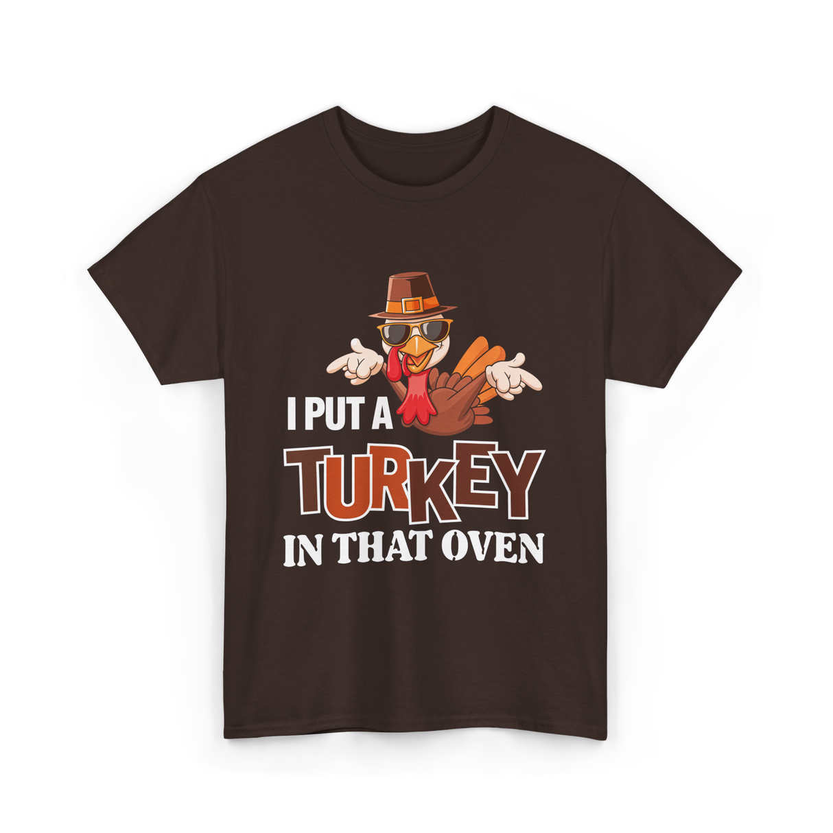 I Put A Turkey Thanksgiving Turkey T-Shirt - Dark Chocolate