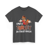 I Put A Turkey Thanksgiving Turkey T-Shirt - Dark Heather