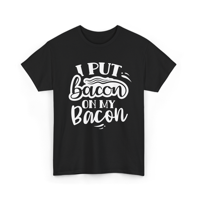 I Put Bacon Food Bacon Lover T-Shirt - Black